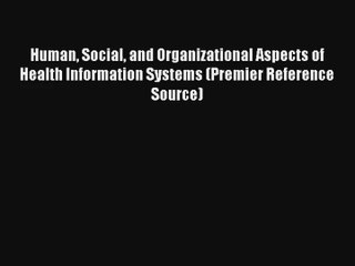 Download Video: Human Social and Organizational Aspects of Health Information Systems (Premier Reference Source)