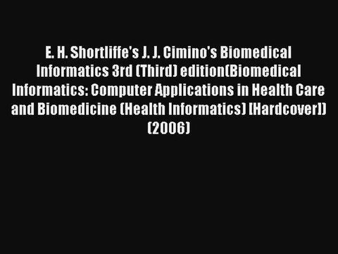 E. H. Shortliffe's J. J. Cimino's Biomedical Informatics 3rd (Third) edition(Biomedical Informatics: