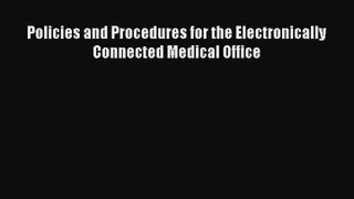 Policies and Procedures for the Electronically Connected Medical Office  Free Books