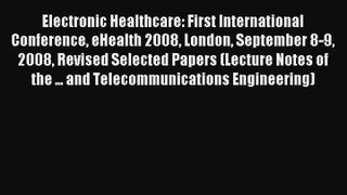 Electronic Healthcare: First International Conference eHealth 2008 London September 8-9 2008