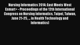 Nursing Informatics 2014: East Meets West Esmart+ - Proceedings of the 12th International Congress