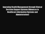 Improving Health Management through Clinical Decision Support Systems (Advances in Healthcare
