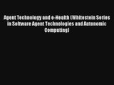 Agent Technology and e-Health (Whitestein Series in Software Agent Technologies and Autonomic