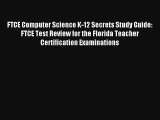FTCE Computer Science K-12 Secrets Study Guide: FTCE Test Review for the Florida Teacher Certification