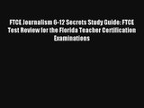 FTCE Journalism 6-12 Secrets Study Guide: FTCE Test Review for the Florida Teacher Certification