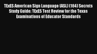 TExES American Sign Language (ASL) (184) Secrets Study Guide: TExES Test Review for the Texas