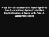 Praxis II Social Studies: Content Knowledge (0081) Exam Flashcard Study System: Praxis II Test