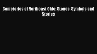 Read Cemeteries of Northeast Ohio: Stones Symbols and Stories# Ebook Free