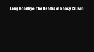 Read Long Goodbye: The Deaths of Nancy Cruzan# Ebook Online