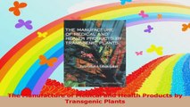 The Manufacture of Medical and Health Products by Transgenic Plants Read Online