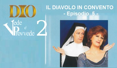 Dio vede e provvede 2 - Ep.5 "Il diavolo in convento"