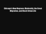 [PDF Download] Chicago's New Negroes: Modernity the Great Migration and Black Urban Life# [Download]