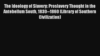 [PDF Download] The Ideology of Slavery: Proslavery Thought in the Antebellum South 1830--1860