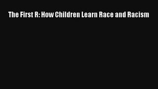 [PDF Download] The First R: How Children Learn Race and Racism# [Read] Online