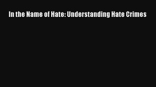 [PDF Download] In the Name of Hate: Understanding Hate Crimes# [Download] Online