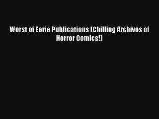 Worst of Eerie Publications (Chilling Archives of Horror Comics!) [Read] Online