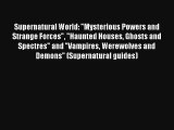 Supernatural World: Mysterious Powers and Strange Forces Haunted Houses Ghosts and Spectres