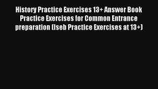 History Practice Exercises 13+ Answer Book                            Practice Exercises for