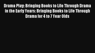 Drama Play: Bringing Books to Life Through Drama in the Early Years: Bringing Books to Life