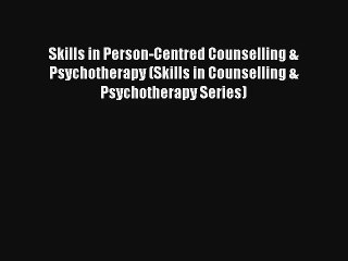 Skills in Person-Centred Counselling & Psychotherapy (Skills in Counselling & Psychotherapy