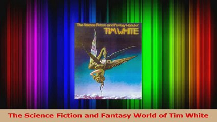 Read  The Science Fiction and Fantasy World of Tim White PDF Online