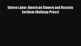 Read Unfree Labor: American Slavery and Russian Serfdom (Belknap Press)# PDF Free