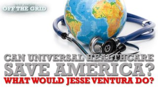 Can Universal Healthcare Save America? What Would Jesse Ventura Do?