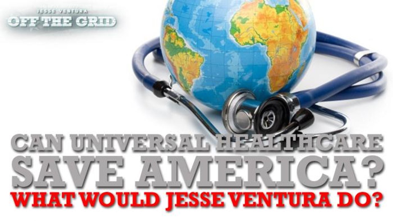 Can Universal Healthcare Save America? What Would Jesse Ventura Do?