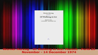 Read  Werner Herzog  Of Walking in Ice Munich  Paris 23 November  14 December 1974 Ebook Free