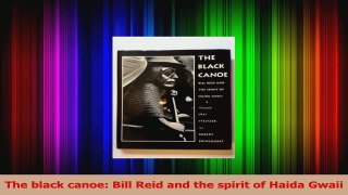 Read  The black canoe Bill Reid and the spirit of Haida Gwaii Ebook Free