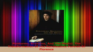 Read  Pontormo Bronzino And The Medici The Transformation Of The Renaissance Portrait In Ebook Free