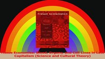 Tissue Economies Blood Organs and Cell Lines in Late Capitalism Science and Cultural PDF