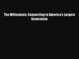 The Millennials: Connecting to America's Largest Generation [PDF] Online