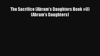 The Sacrifice (Abram's Daughters Book #3) (Abram's Daughters) [Read] Full Ebook