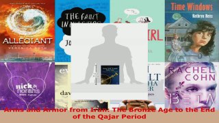 Read  Arms and Armor from Iran The Bronze Age to the End of the Qajar Period EBooks Online