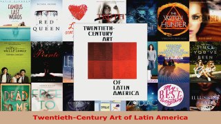 Read  TwentiethCentury Art of Latin America Ebook Free