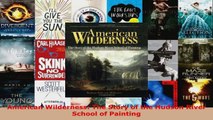 Read  American Wilderness The Story of the Hudson River School of Painting EBooks Online