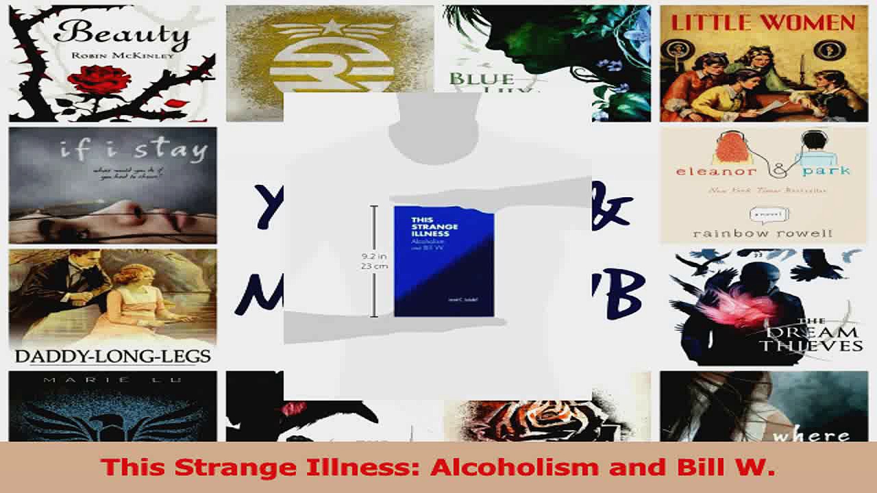 PDF Download  This Strange Illness Alcoholism and Bill W Read Online
