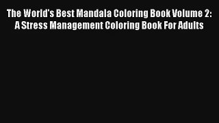The World's Best Mandala Coloring Book Volume 2: A Stress Management Coloring Book For Adults