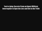 You're Lying: Secrets From an Expert Military Interrogator to Spot the Lies and Get to the