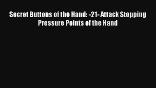 Secret Buttons of the Hand: -21- Attack Stopping Pressure Points of the Hand [PDF Download]