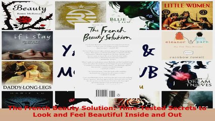 Read  The French Beauty Solution TimeTested Secrets to Look and Feel Beautiful Inside and Out Ebook Free