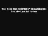 What Would Keith Richards Do?: Daily Affirmations from a Rock and Roll Survivor [PDF Download]