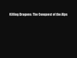 Killing Dragons: The Conquest of the Alps [PDF Download] Online