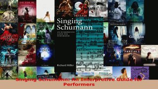 Download  Singing Schumann An Interpretive Guide for Performers PDF Free