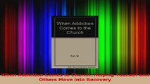 PDF Download  When Addiction Comes to Church Helping Yourself and Others Move into Recovery Download Online