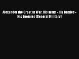 Alexander the Great at War: His army  - His battles - His Enemies (General Military) [Download]