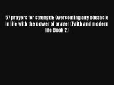 57 prayers for strength: Overcoming any obstacle in life with the power of prayer (Faith and