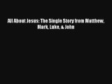 All About Jesus: The Single Story from Matthew Mark Luke & John [Download] Online