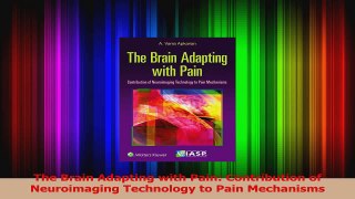The Brain Adapting with Pain Contribution of Neuroimaging Technology to Pain Mechanisms PDF